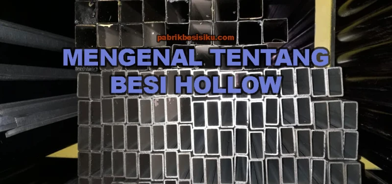 Mari Mengenal Tentang Besi Hollow