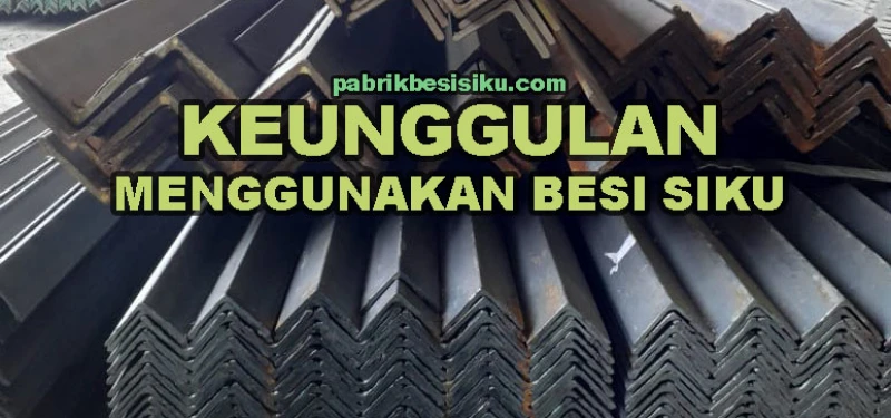 Keunggulan Menggunakan Besi Siku